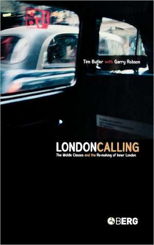 London Calling: The Middle Classes and the Remaking of Inner London de Tim Butler