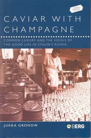 Caviar with Champagne: Common Luxury and the Ideals of the Good Life in Stalin's Russia de Jukka Gronow