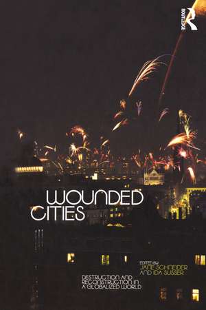 Wounded Cities: Destruction and Reconstruction in a Globalized World de Jane Schneider