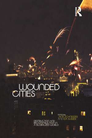 Wounded Cities: Destruction and Reconstruction in a Globalized World de Jane Schneider