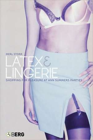 Latex and Lingerie: Shopping for Pleasure at Ann Summers Parties de Merl Storr