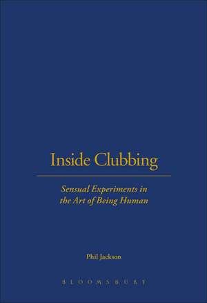 Inside Clubbing: Sensual Experiments in the Art of Being Human de Phil Jackson