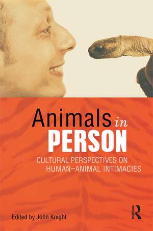 Animals in Person: Cultural Perspectives on Human-Animal Intimacies de John Knight