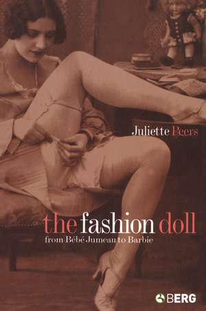 The Fashion Doll: From Bébé Jumeau to Barbie de Juliette Peers