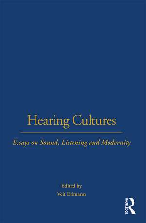 Hearing Cultures: Essays on Sound, Listening and Modernity de Veit Erlmann