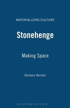 Stonehenge: Making Space de Barbara Bender