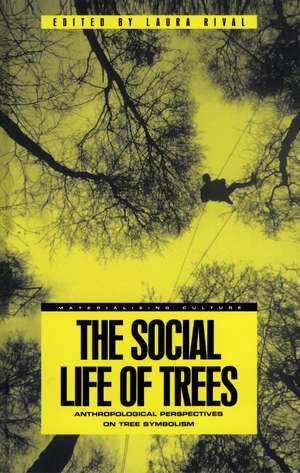 The Social Life of Trees: Anthropological Perspectives on Tree Symbolism de Laura Rival