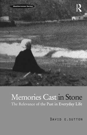 Memories Cast in Stone: The Relevance of the Past in Everyday Life de David E. Sutton