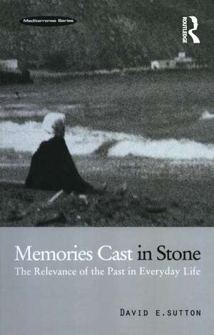 Memories Cast in Stone: The Relevance of the Past in Everyday Life de David E. Sutton