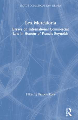 Lex Mercatoria: Essays on International Commercial Law in Honour of Francis Reynolds de Francis Rose