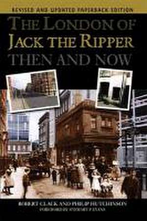 The London of Jack the Ripper Then and Now de Philip Hutchinson