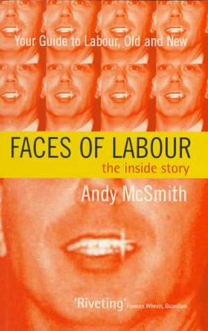 Faces of Labour: The Inside Story de Andy McSmith