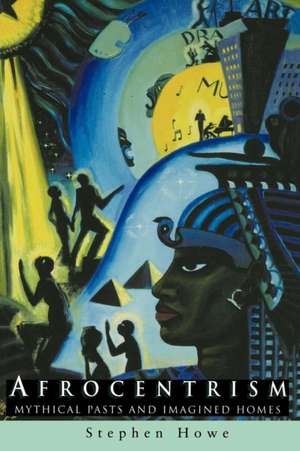 Afrocentrism: Mythical Pasts and Imagined Homes (Pbk) de Stephen Howe