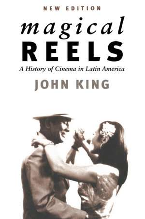 Magical Reels: A History of Cinema in Latin America de John King