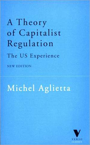 A Theory of Capitalist Regulation: The Us Experience de Michel Aglietta