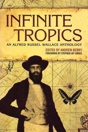 Infinite Tropics: An Alfred Russel Wallace Collection de Stephen Jay Gould