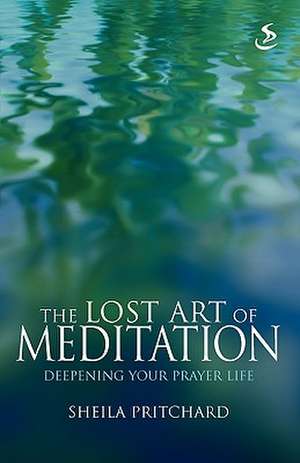 The Lost Art of Meditation de Sheila Pritchard