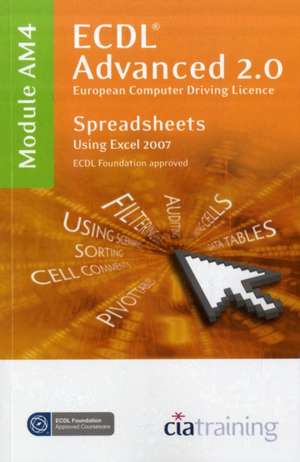 ECDL Advanced Syllabus 2.0 Module AM4 Spreadsheets Using Excel 2007 de CiA Training Ltd.