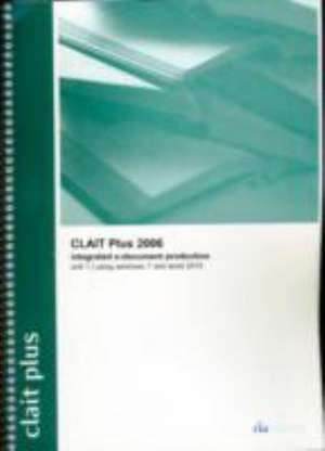 CLAIT Plus 2006 Unit 1 Integrated E-Document Production Using Windows 7 and Word 2010 de CiA Training Ltd.