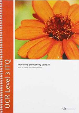 OCR Level 3 ITQ - Unit 3 - Improving Productivity Using IT Using Microsoft Office de CiA Training Ltd.