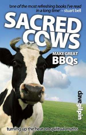 Sacred Cows Make Great BBQs de Dave Gilpin