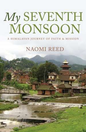 My Seventh Monsoon: A Himalayan Journey of Faith and Mission de Naomi Reed