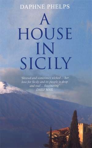 A House in Sicily de Daphne Phelps