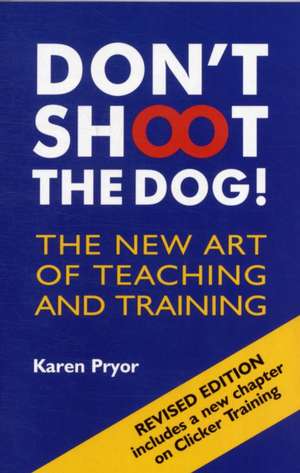 Don't Shoot the Dog! de Karen Pryor