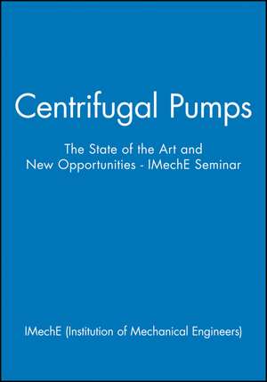 Centrifugal Pumps – The State of the Art and New Opportunities – IMechE Seminar de IMechE