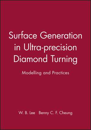 Surface Generation in Ultra–Precision Diamond Turning – Modelling and Practices (Engineering Research Series ERS 10) de CF Cheung