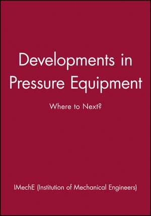 Developments in Pressure Equipment de Imeche (Institution of Mechanical Engineers)