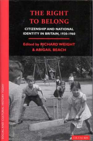 The Right to Belong: Citizen and National Identity in Britain 1940-1960 de Richard Weight