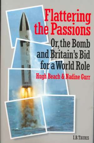 Flattering the Passions: Or, the Bomb and Britain's Bid for a World Role de Hugh Beach