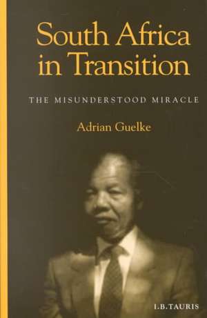 South Africa in Transition: The Misunderstood Miracle de Adrian Guelke