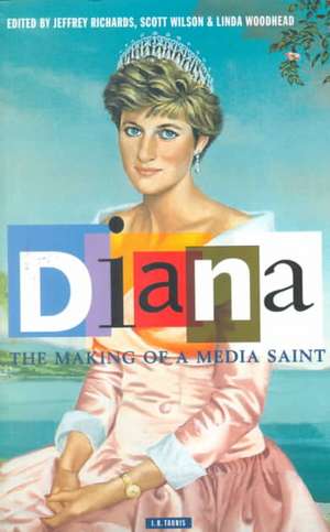 Diana, the Making of a Media Saint de Jeffrey Richards