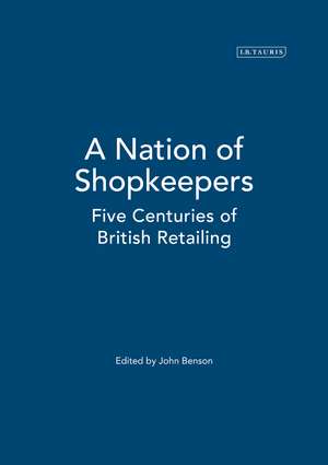 A Nation of Shopkeepers: Five Centuries of British Retailing de Laura Ugolini