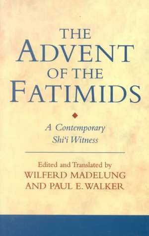 The Advent of the Fatimids: A Contemporary Shi'I Witness de Paul E. Walker