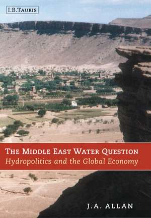 The Middle East Water Question: Hydropolitics and the Global Economy de Tony Allan