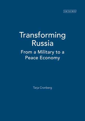 Transforming Russia: From a Military to a Peace Economy de Tarja Cronberg