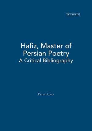 Hafiz, Master of Persian Poetry: A Critical Bibliography de Parvin Loloi