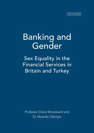 Banking and Gender: Sex Equality in the Financial Services in Britain and Turkey de Mustafa Ozbilgin