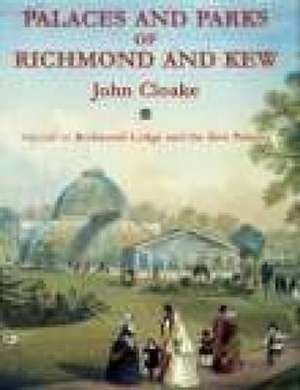 Palaces and Parks of Richmond and Kew de John Cloake