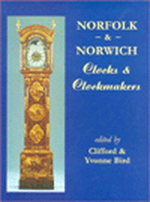 Norfolk and Norwich Clocks and Clockmakers de Clifford Bird