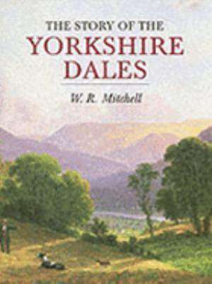 Story of the Yorkshire Dales de W. R. Mitchell