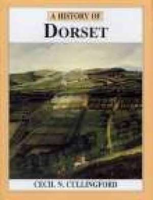 A History of Dorset de Cecil North Cullingford