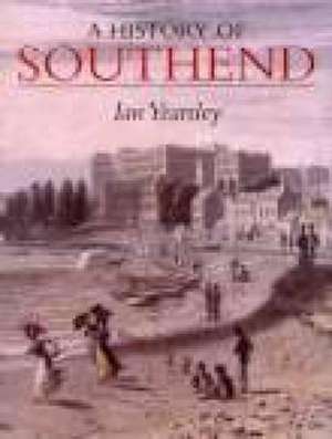 A History of Southend de IAN YEARSLEY