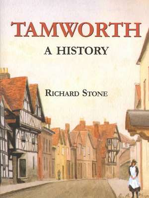 Tamworth: A History de Richard Stone