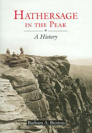 Hathersage in the Peak: A History de Barbara Buxton