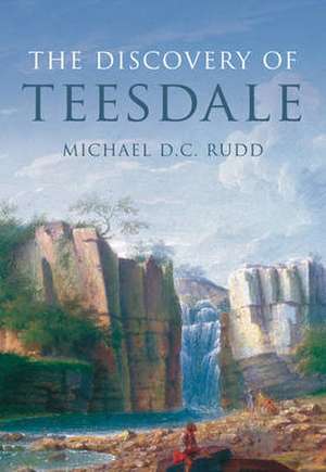 The Discovery of Teesdale de Michael Rudd