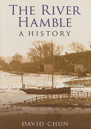 The River Hamble: A History de David Chun